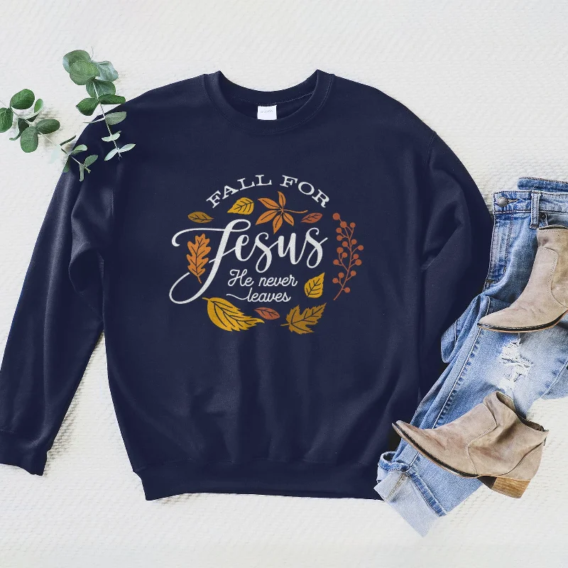 Fall For Jesus He Never Leaves Sweatshirt