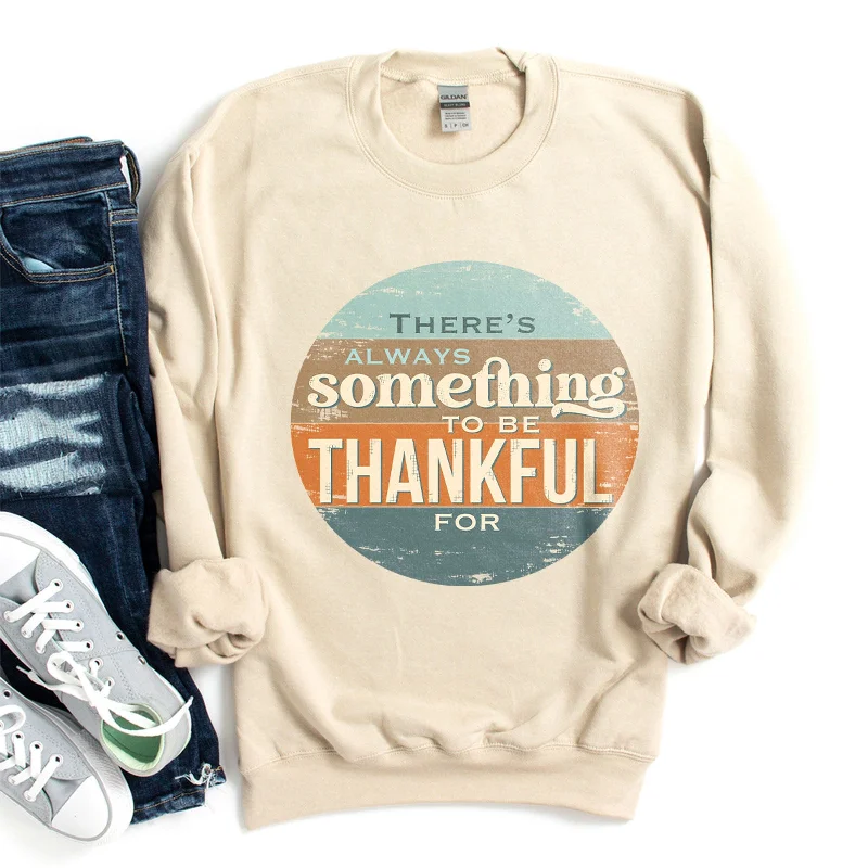 There's Always Something To Be Thankful For Sweatshirt