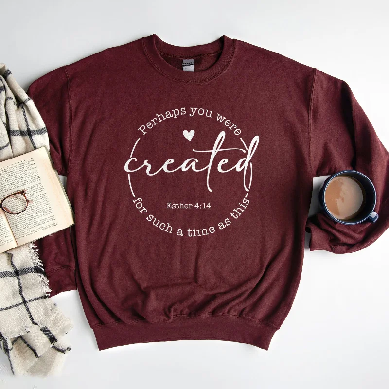 Perhaps You Were Created For Such A Time As This | Esther 4:14 Sweatshirt