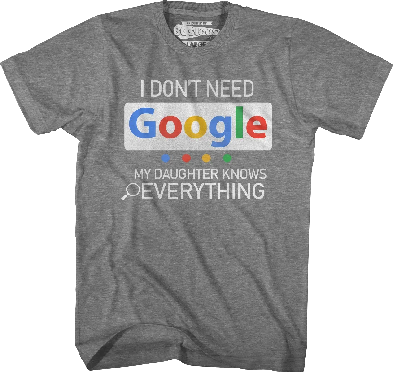 I Don't Need Google My Daughter Knows Everything T-Shirt