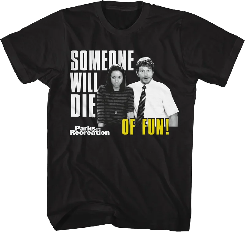 Someone Will Die Of Fun Parks And Recreation T-Shirt