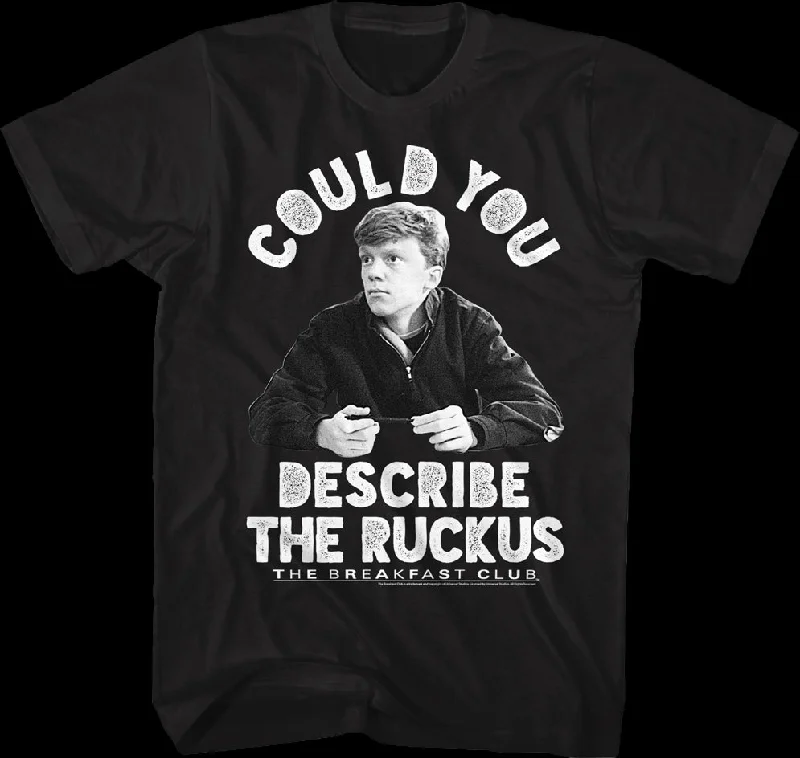 Describe The Ruckus Breakfast Club T-Shirt