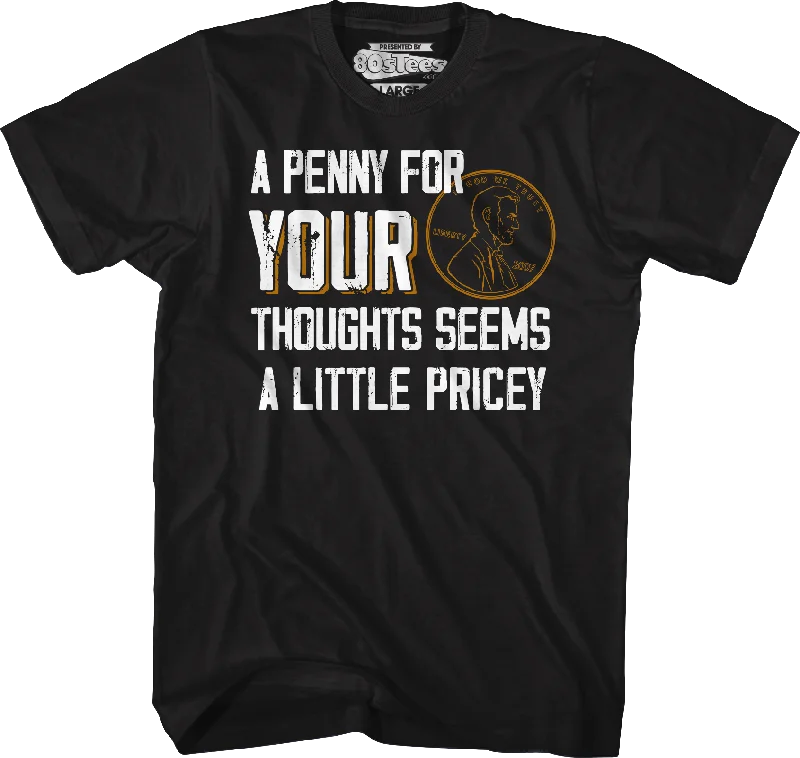 A Penny For Your Thoughts Seems A Little Pricey T-Shirt