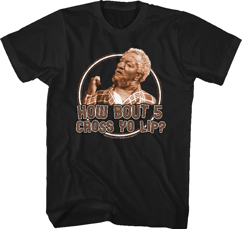 How Bout 5 Cross Yo Lip Sanford And Son T-Shirt