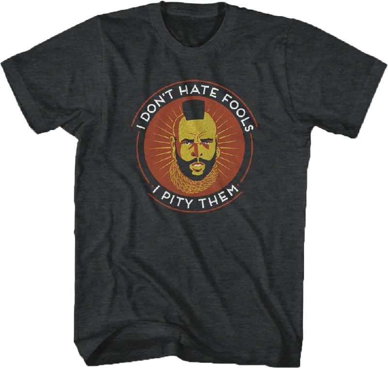 Don't Hate Fools Mr. T Shirt