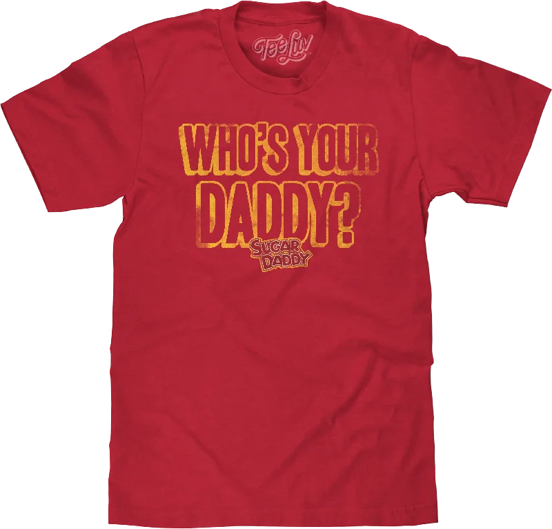 Who's Your Daddy? Sugar Daddy T-Shirt